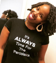 Load image into Gallery viewer, It's ALWAYS Time For The Percolator™ - Black T-Shirt (Men's/Women's)