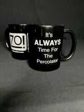 Load image into Gallery viewer, It's ALWAYS Time For The Percolator™ - Black Coffee Mug