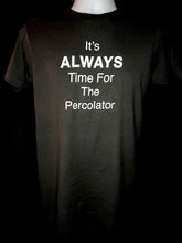 Load image into Gallery viewer, It&#39;s ALWAYS Time For The Percolator™ - Black T-Shirt (Men&#39;s/Women&#39;s)
