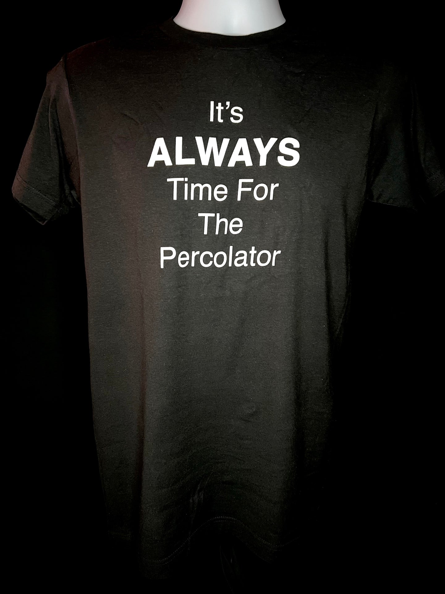 It's ALWAYS Time For The Percolator™ - Black T-Shirt (Men's/Women's)