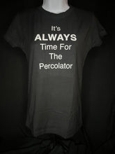 Load image into Gallery viewer, It's ALWAYS Time For The Percolator™ - Black T-Shirt (Men's/Women's)