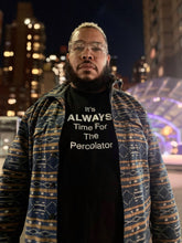 Load image into Gallery viewer, It's ALWAYS Time For The Percolator™ - Black T-Shirt (Men's/Women's)