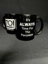 Load image into Gallery viewer, It&#39;s ALWAYS Time For The Percolator™ - Black Coffee Mug
