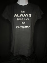 Load image into Gallery viewer, It&#39;s ALWAYS Time For The Percolator™ - Black T-Shirt (Men&#39;s/Women&#39;s)
